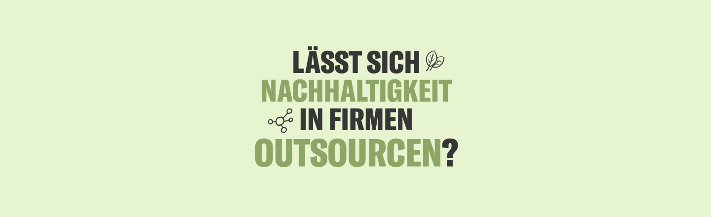 Lässt sich Nachhaltigkeit in Firmen outsourcen