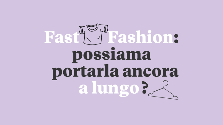 «Fast Fashion: è sostenibile?»